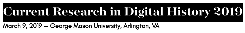 03/09/2019: Current Research in Digital History 2019 @ RRCHNM