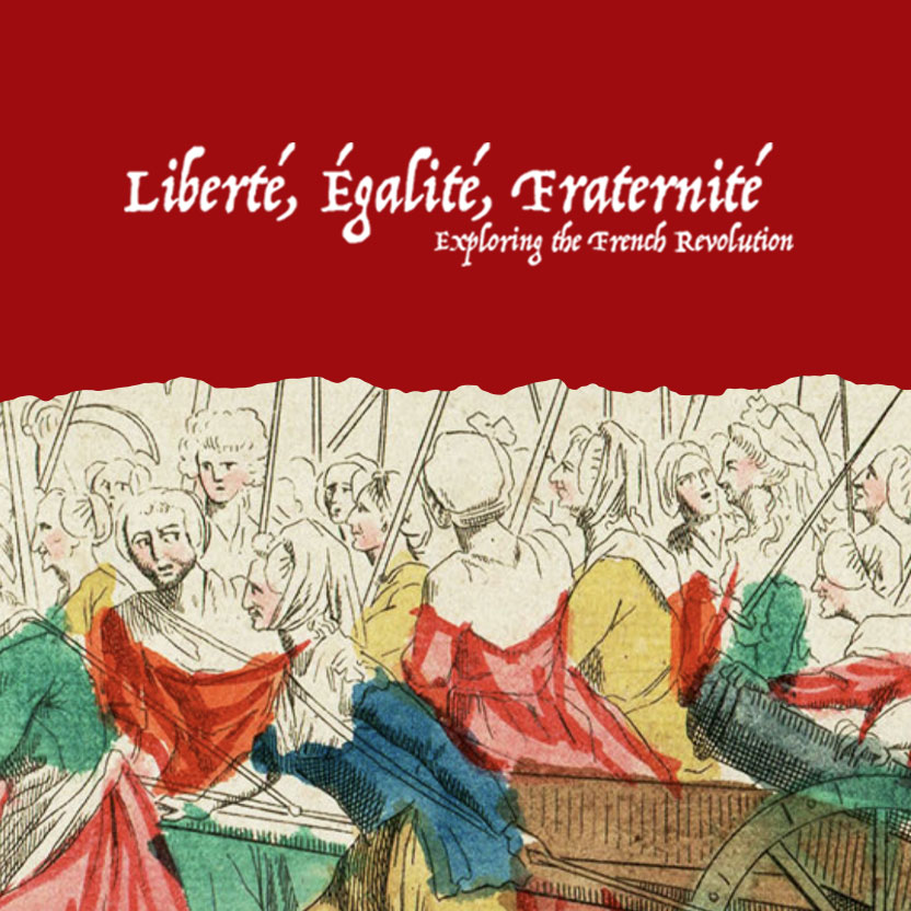 Liberty, Equality, Fraternity: Exploring the French Revolution